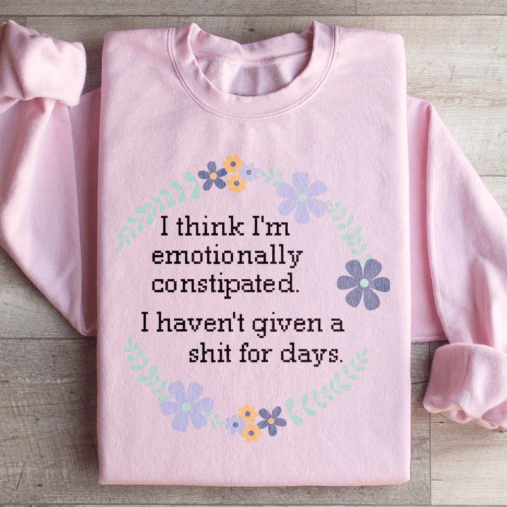 Emotionally Constipated Sweatshirt