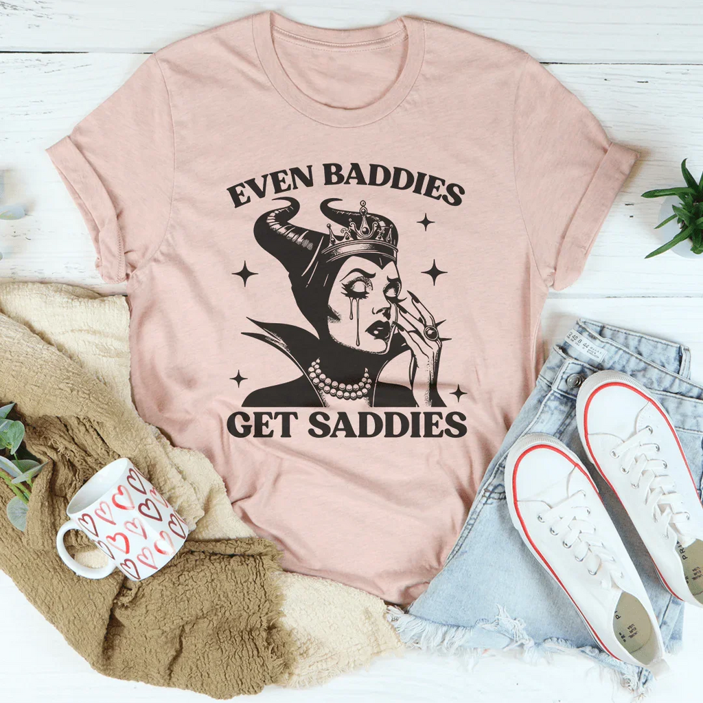 Even Baddies Get Saddies Tee
