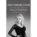 Ain't Nobody's Fool: The Life and Times of Dolly Parton - Hardcover