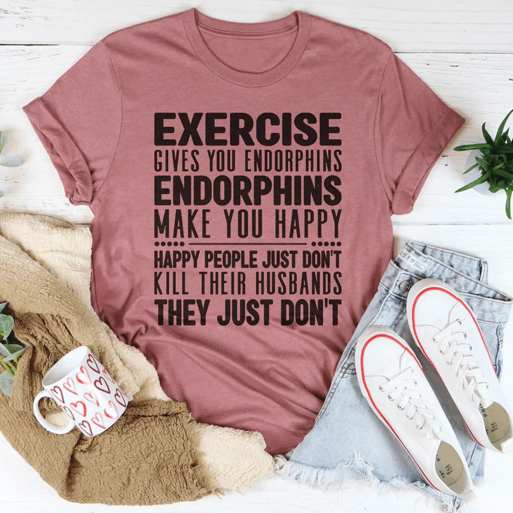 Funny Workout Quote Shirt – "Exercise Gives You Endorphins" Graphic Tee