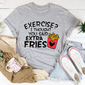 Funny Foodie Humor Graphic Shirt – "Exercise? I Thought You Said Extra Fries"