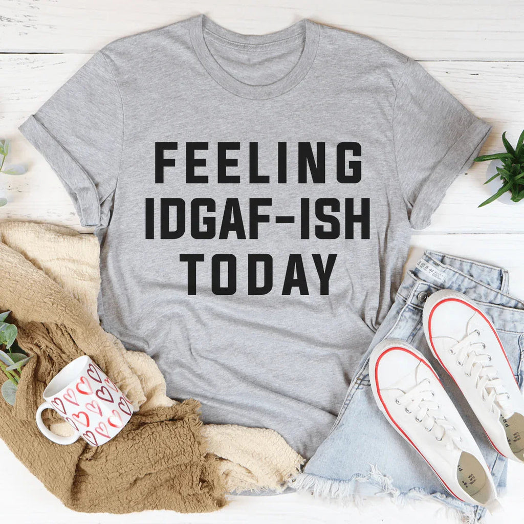 Feeling IDAF-ISH Today Tee