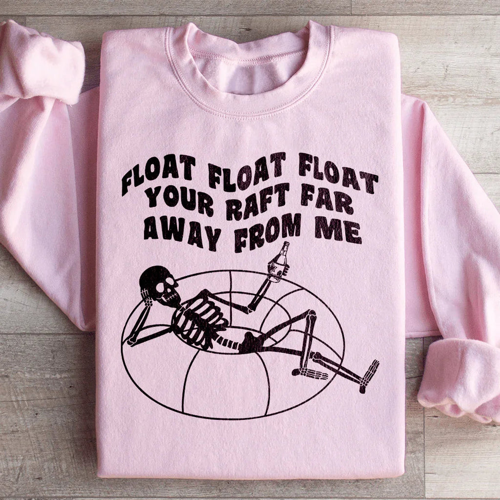 Float Your Raft Far Away From Me Sweatshirt