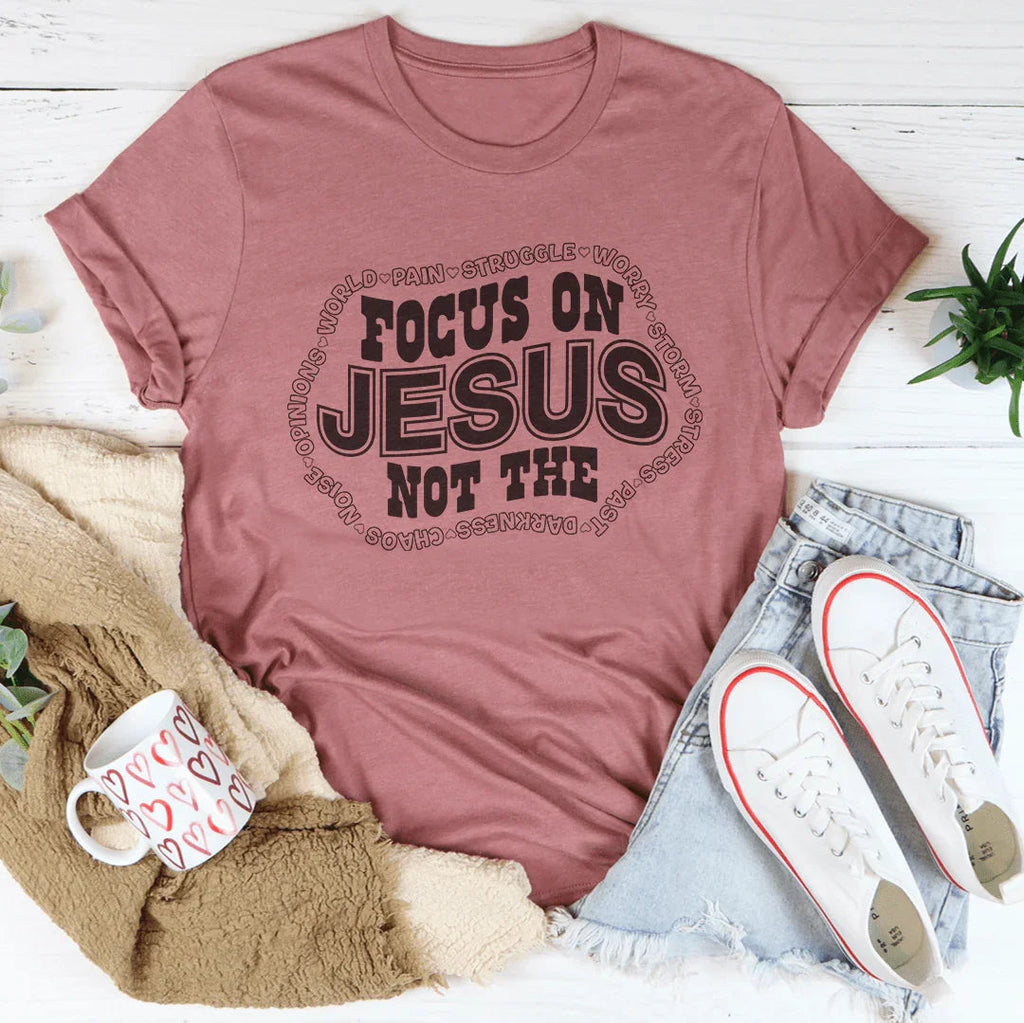 Focus On Jesus Not The Tee