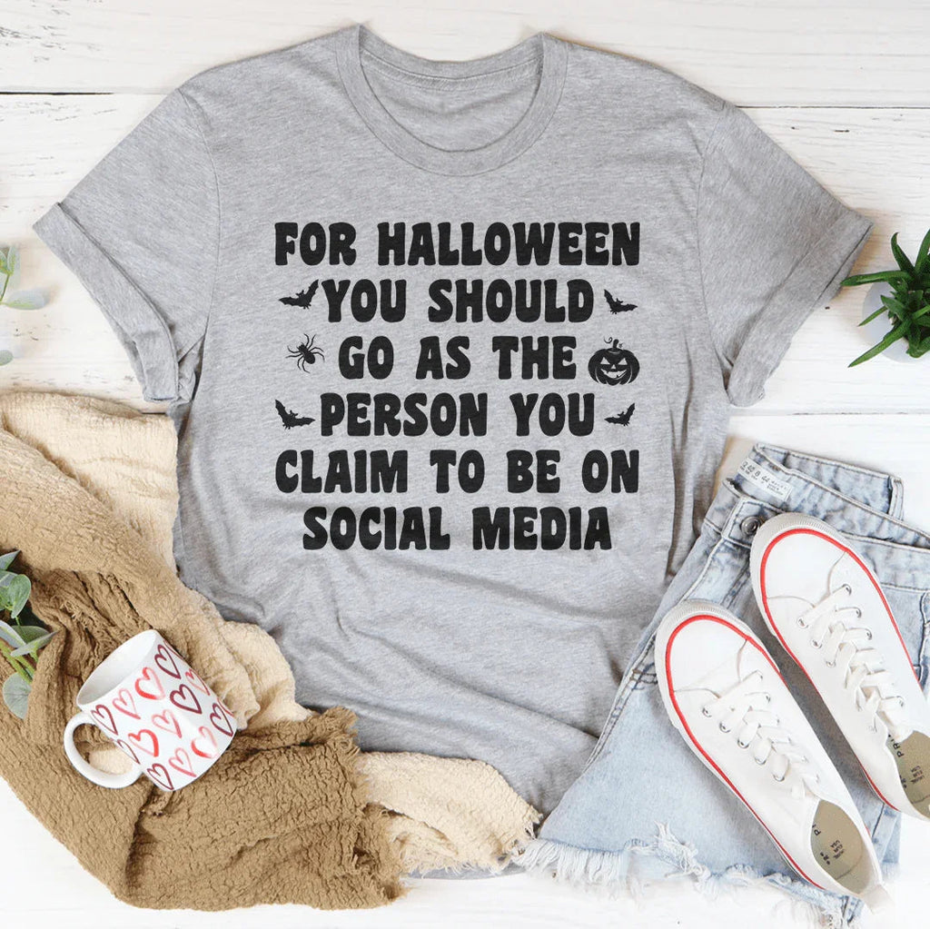 For Halloween You Should Go As Tee