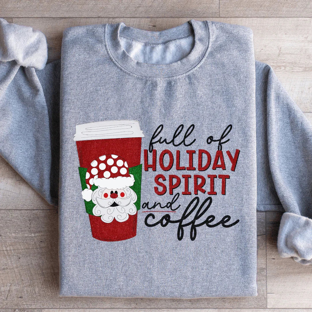 Full Of Holiday Spirit And Coffee Sweatshirt