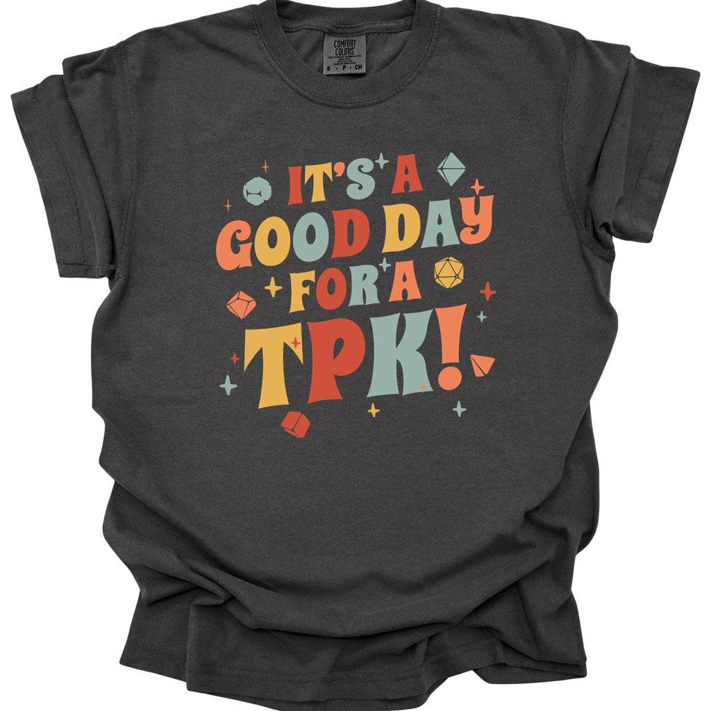 Funny DM Shirt- It's a Good Day for A TPK - Comfort Colors