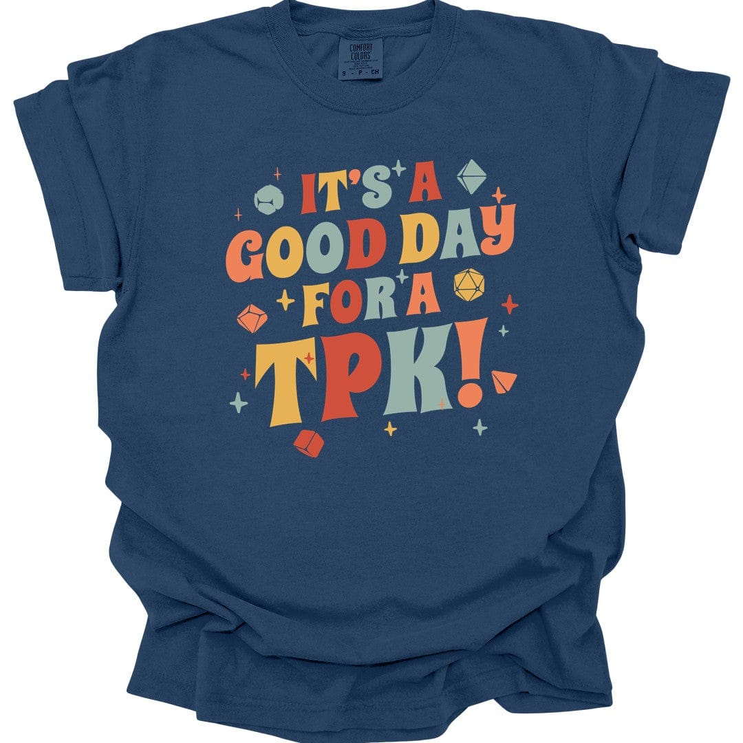 Funny DM Shirt- It's a Good Day for A TPK - Comfort Colors