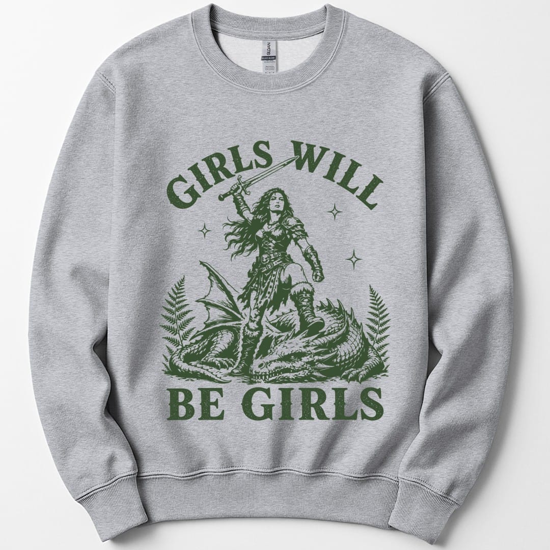 Girls Will Be Girls Sweatshirt