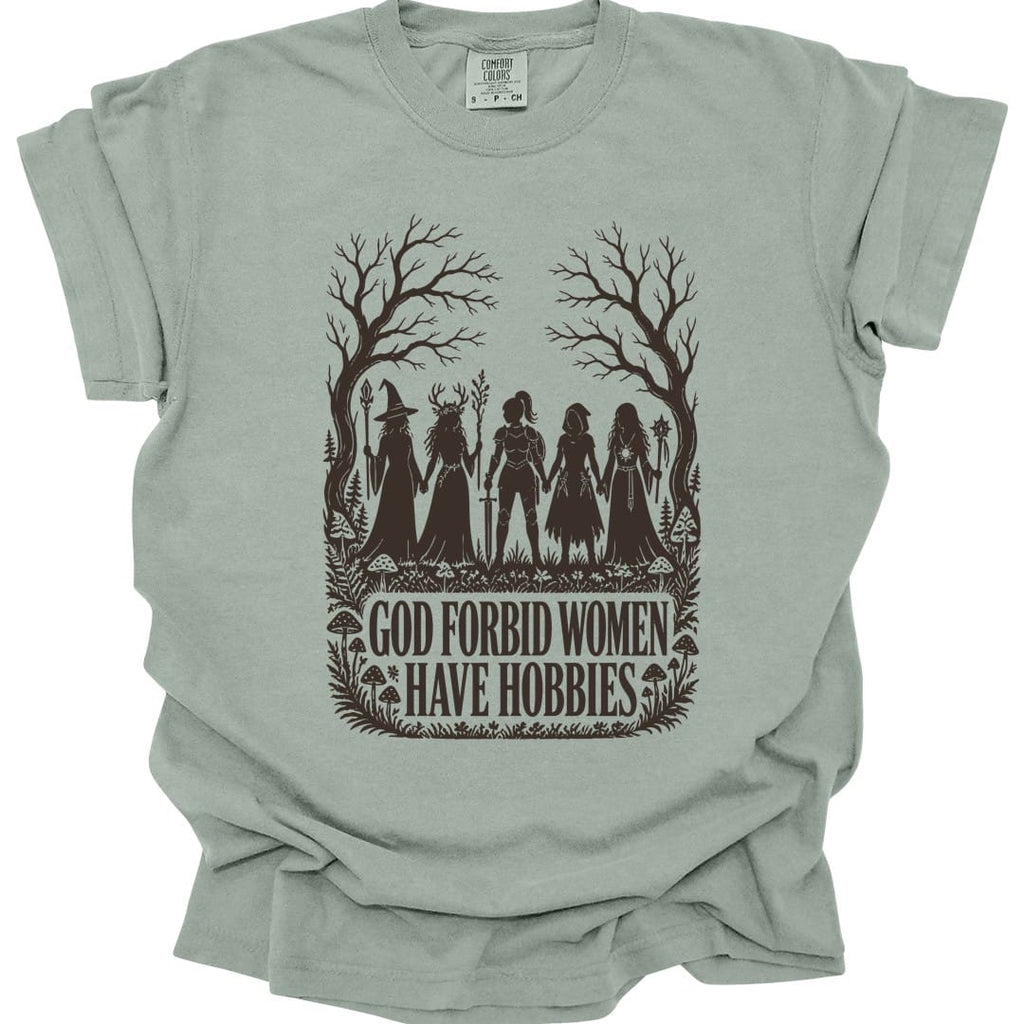 God Forbid Women Have Hobbies T-Shirt - Comfort Colors