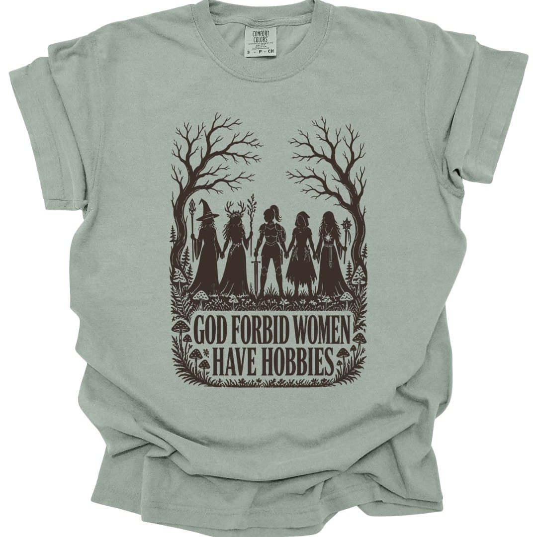 God Forbid Women Have Hobbies T-Shirt - Comfort Colors