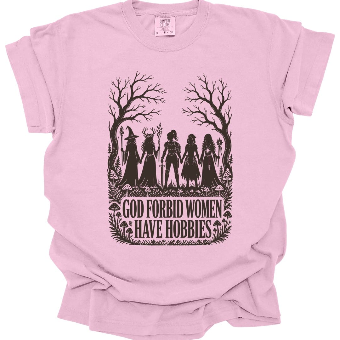 God Forbid Women Have Hobbies T-Shirt - Comfort Colors
