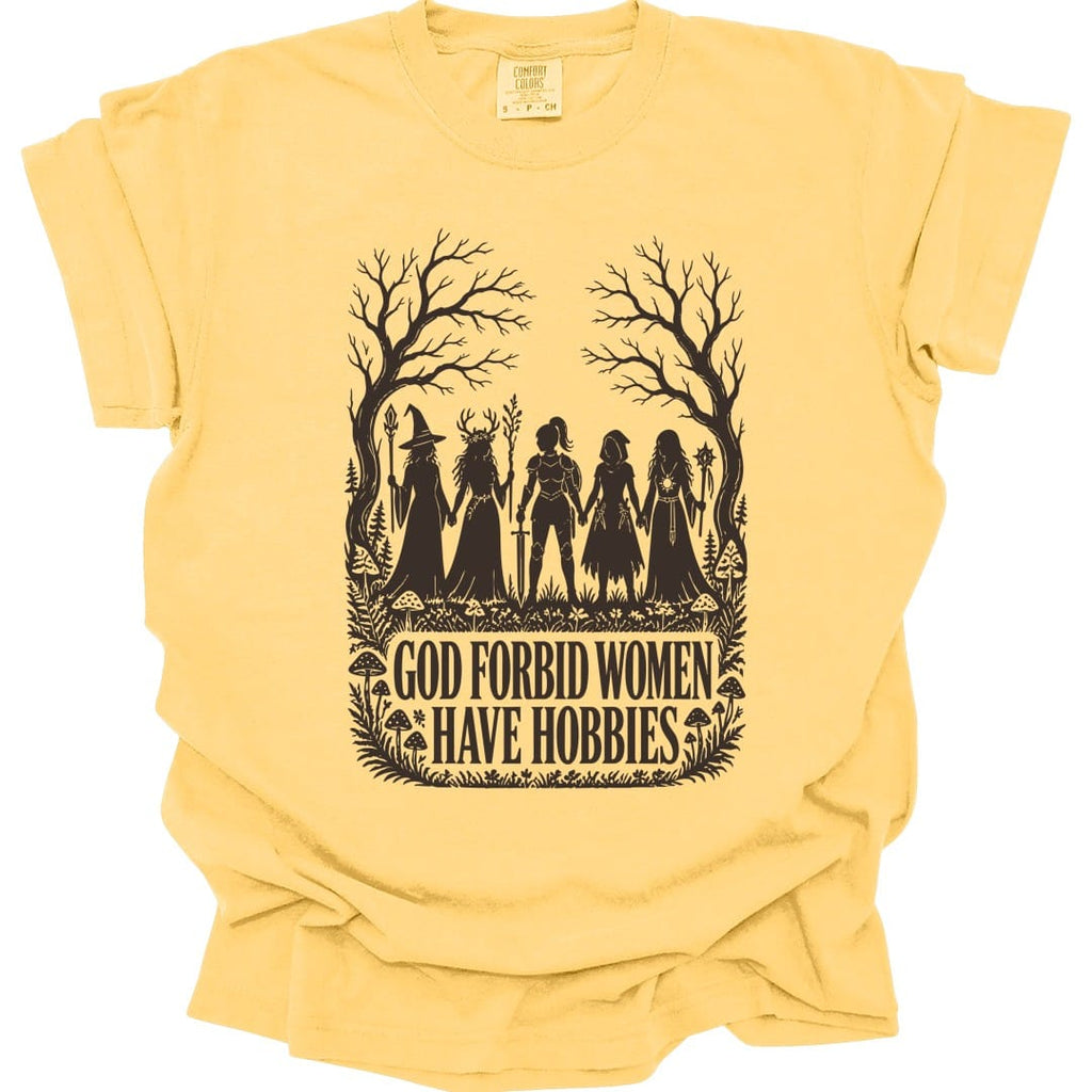 God Forbid Women Have Hobbies T-Shirt - Comfort Colors