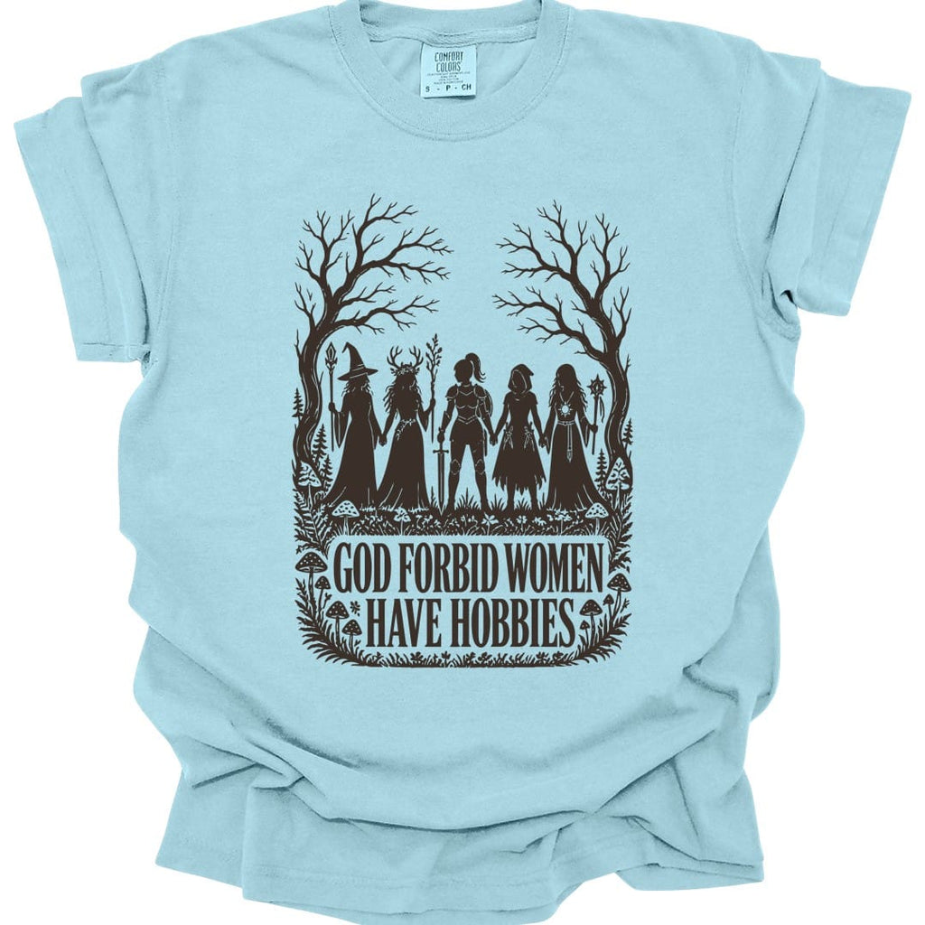 God Forbid Women Have Hobbies T-Shirt - Comfort Colors