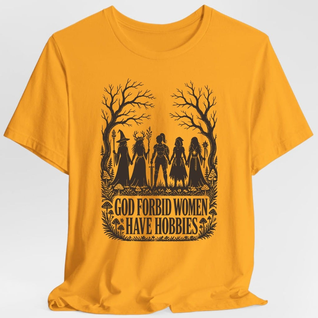 God Forbid Women Have Hobbies T-Shirt