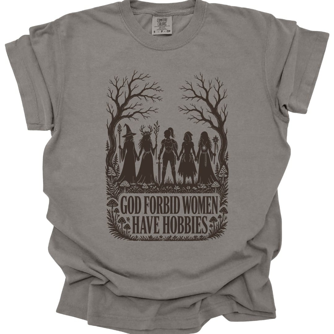 God Forbid Women Have Hobbies T-Shirt - Comfort Colors