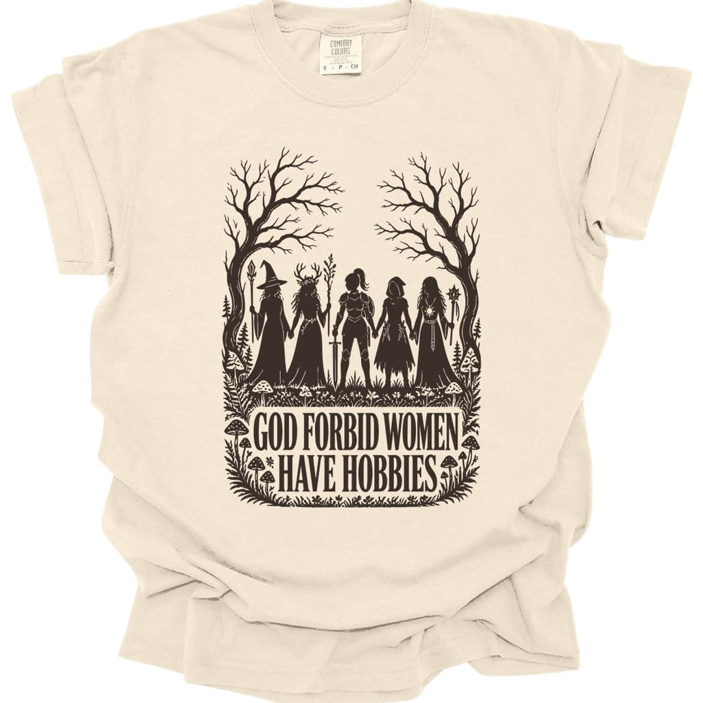 God Forbid Women Have Hobbies T-Shirt - Comfort Colors