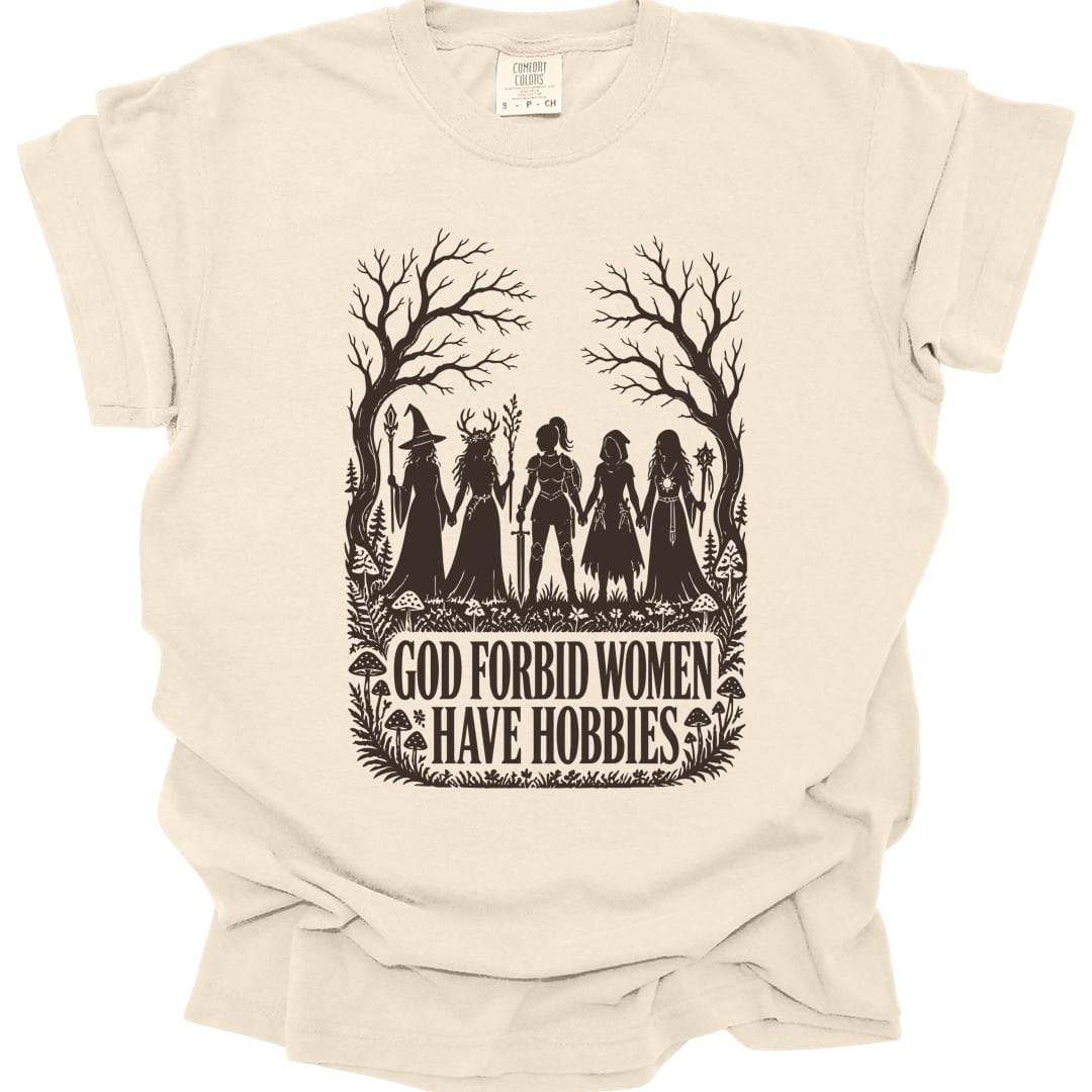 God Forbid Women Have Hobbies T-Shirt - Comfort Colors