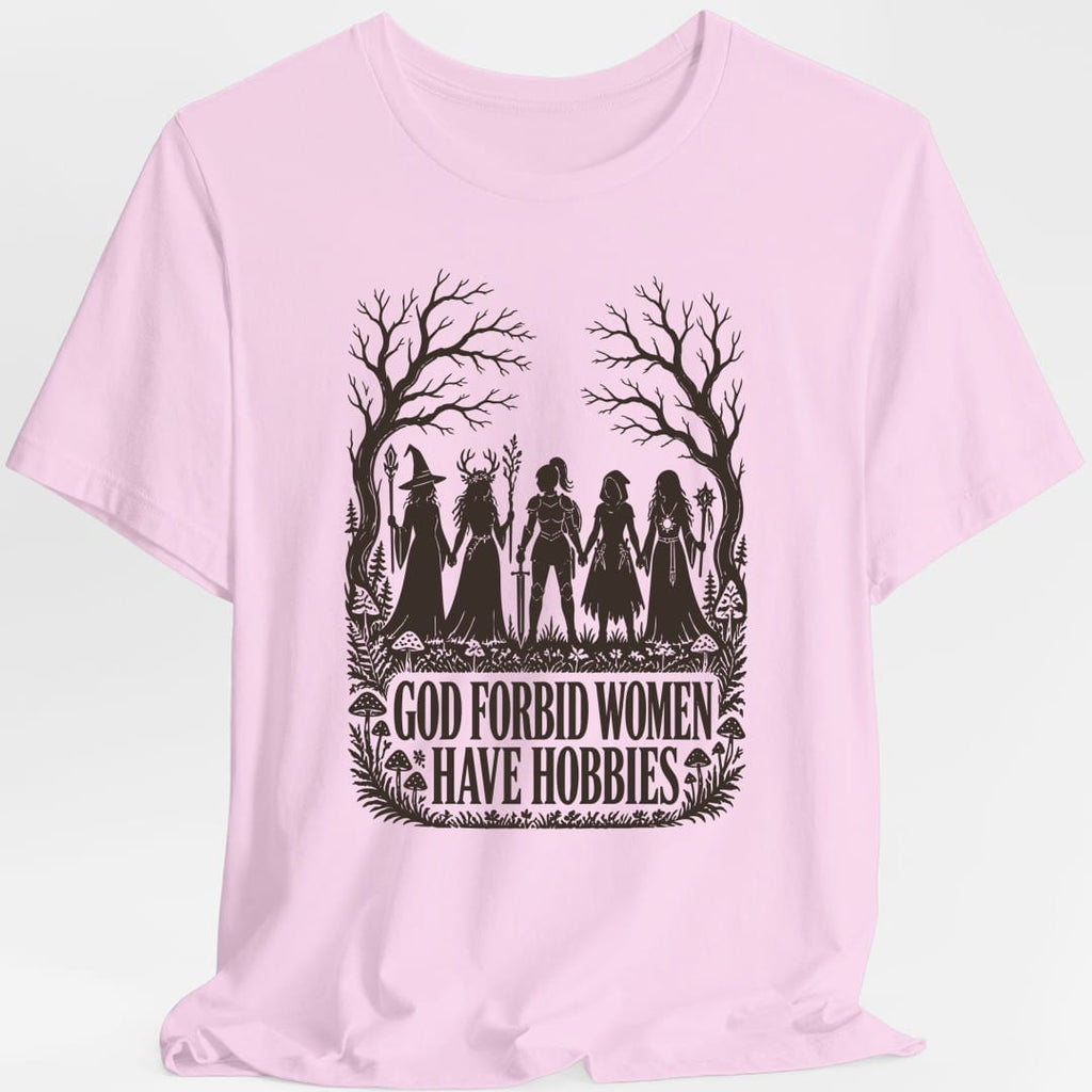 God Forbid Women Have Hobbies T-Shirt