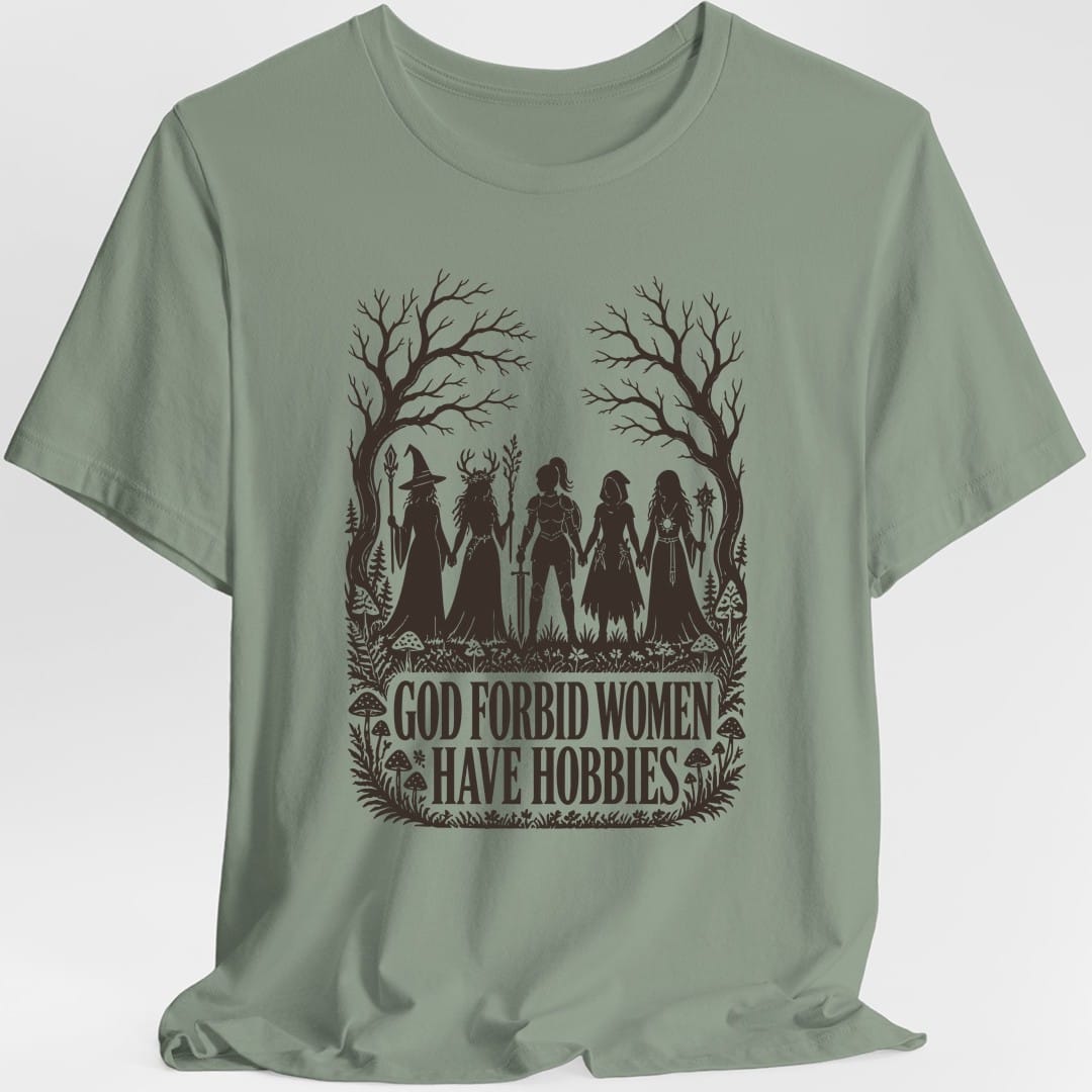 God Forbid Women Have Hobbies T-Shirt