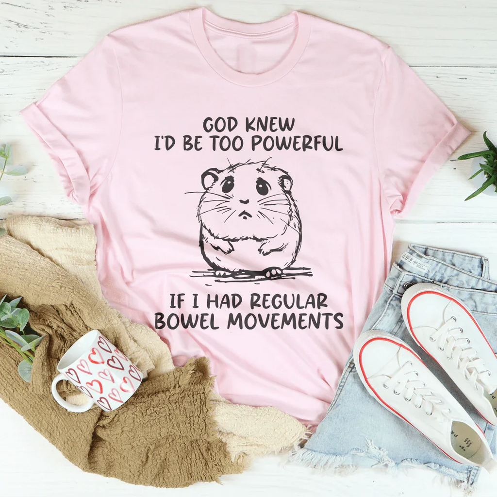 God Knew I'd Be Too Powerful Tee