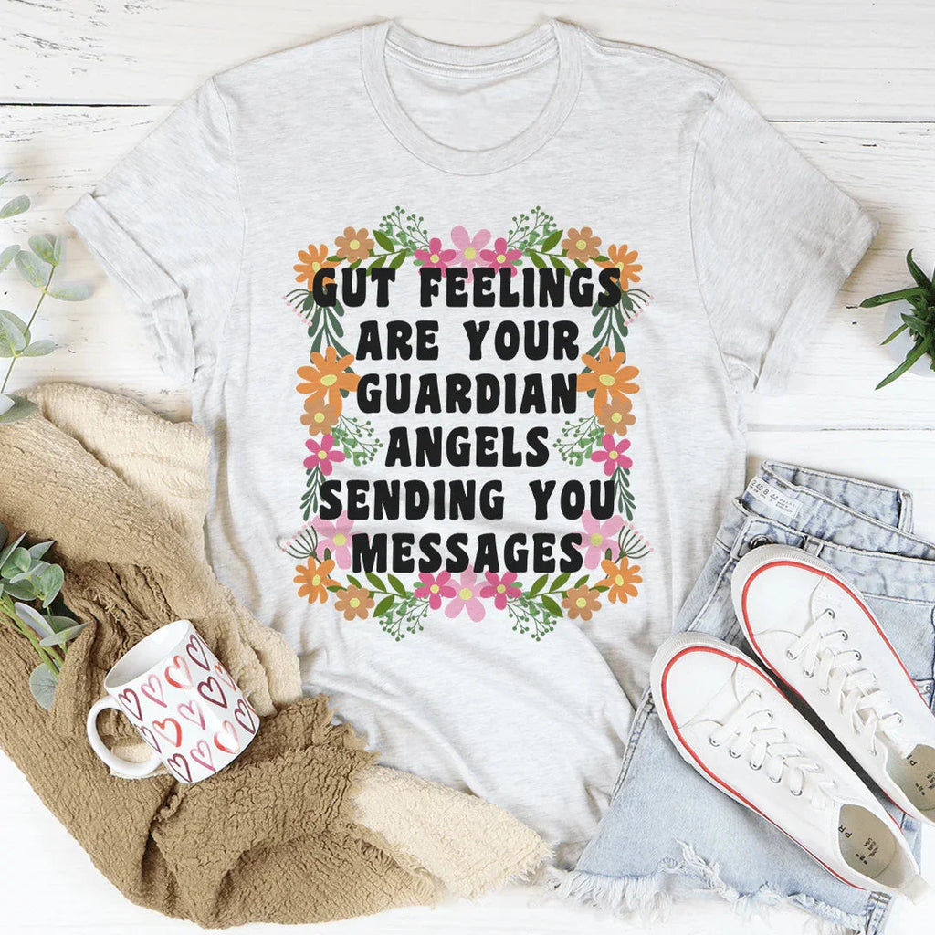 Gut Feelings Are Your Guardian Angels Tee