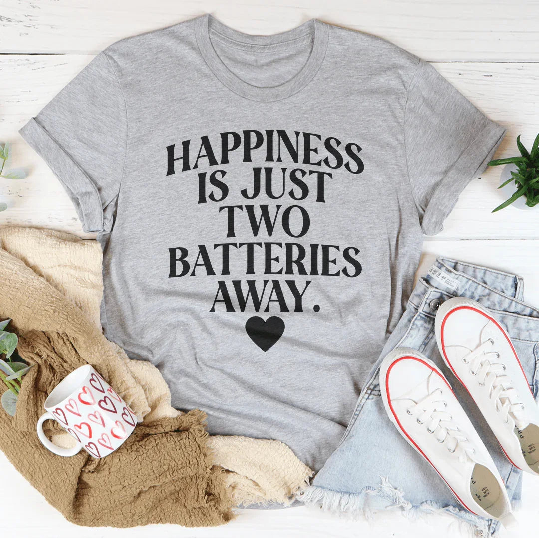 Happiness Is Just Two Batteries Away Tee