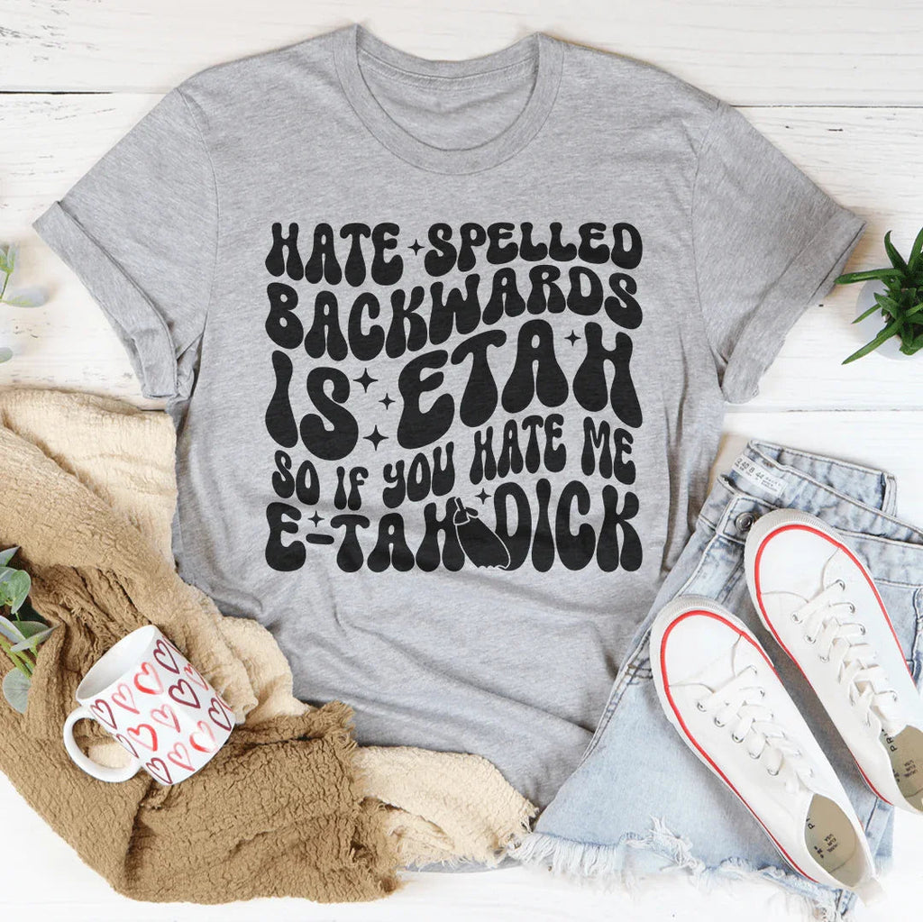 Hate Spelled Backwards Tee