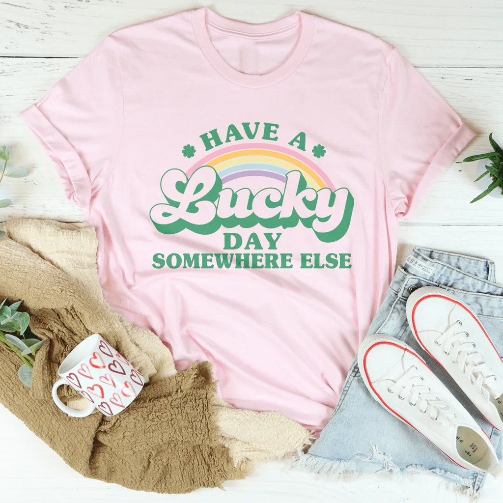 Have A Lucky Day Somewhere Else Tee