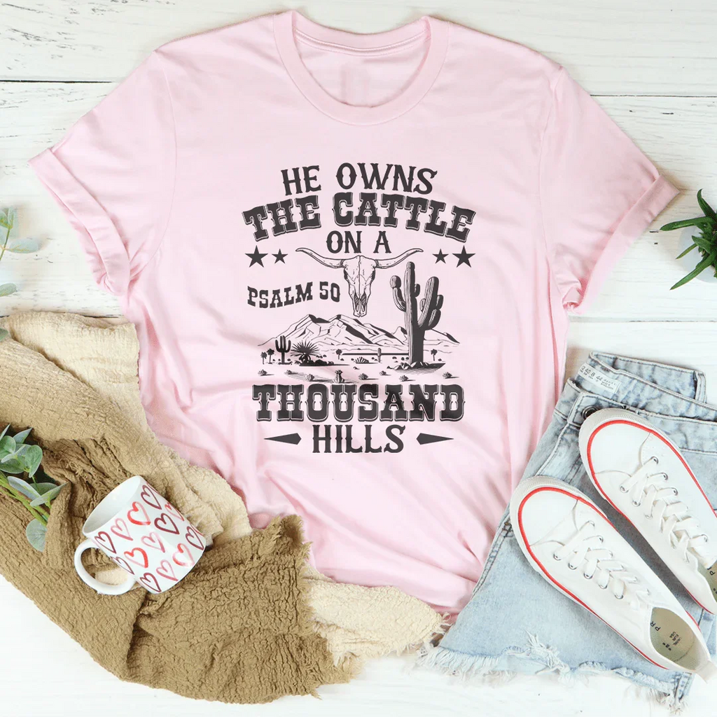 He Owns The Cattle On A Thousand Hills Tee