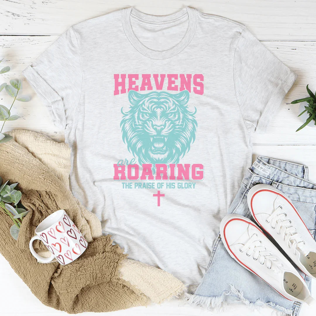 Heavens Are Roaring The Praise Of His Glory Tee