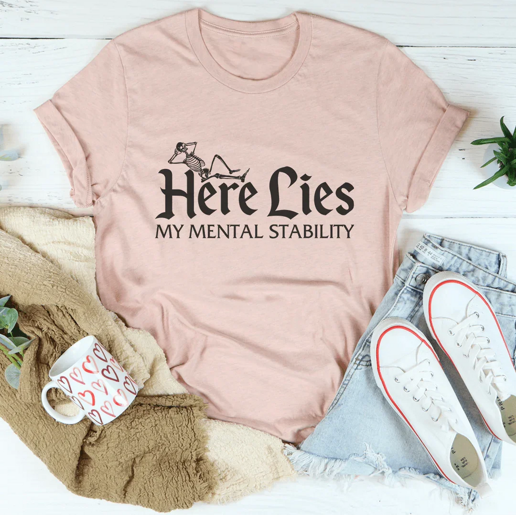 Here Lies My Mental Stability Tee