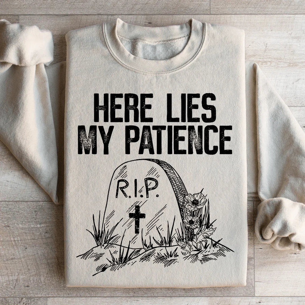 Here Lies My Patience Sweatshirt