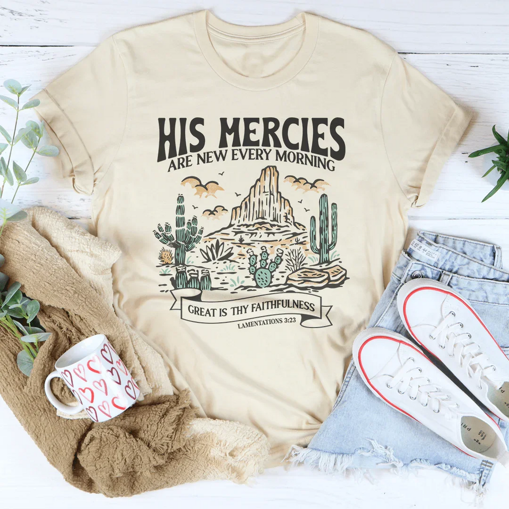 His Mercies Are New Every Morning Great Is Thy Faithfulness Lamentations 3:23 Tee