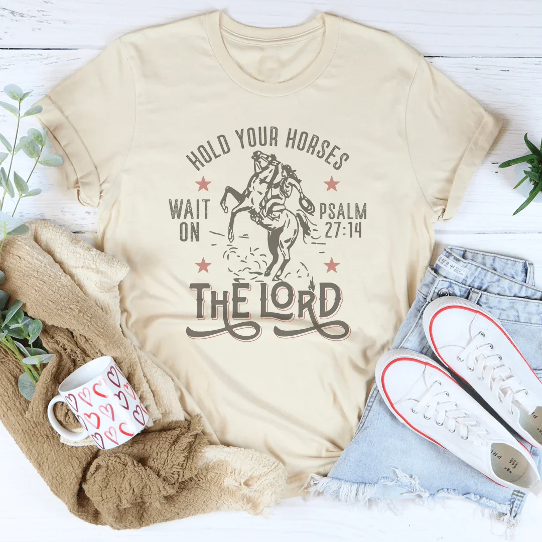 Hold Your Horses Wait On The Lord Psalm 27:14 Tee