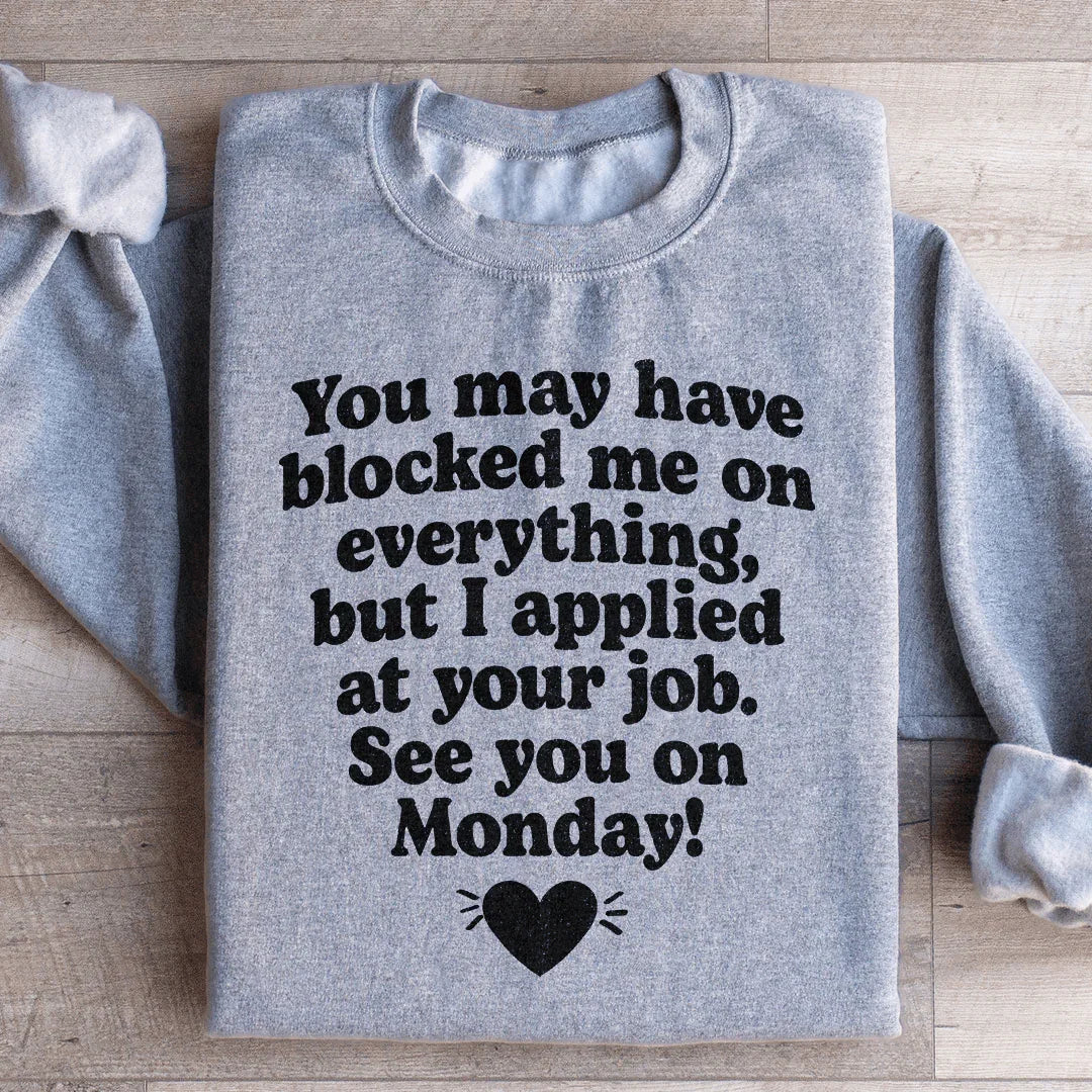 I Applied At Your Jop See You On Monday Sweatshirt