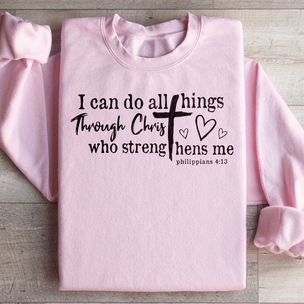 I Can Do All Things Through Christ Sweatshirt
