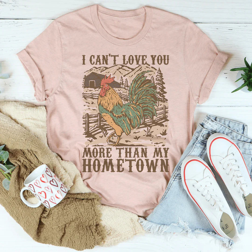I Can't Love You More Than My Hometown Tee