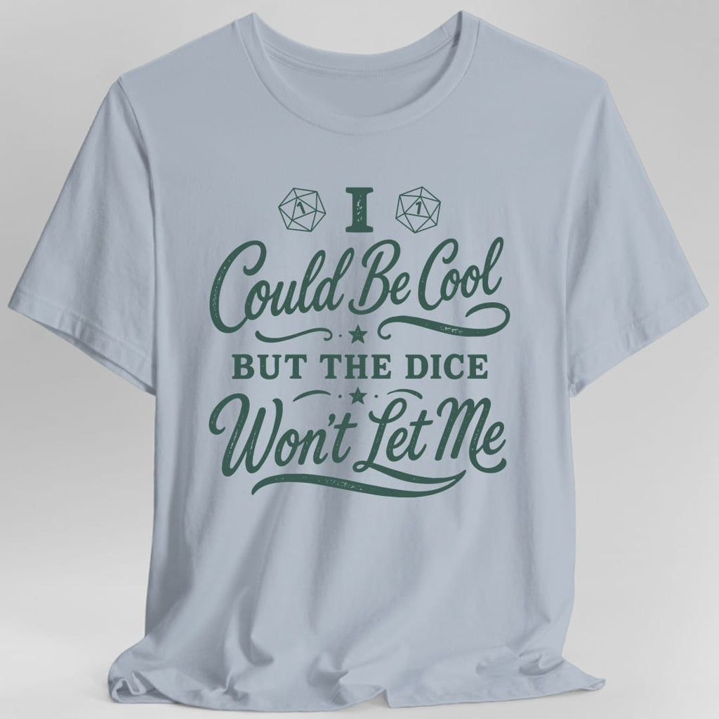 I Could Be Cool But The Dice Won't Let Me Script T-Shirt