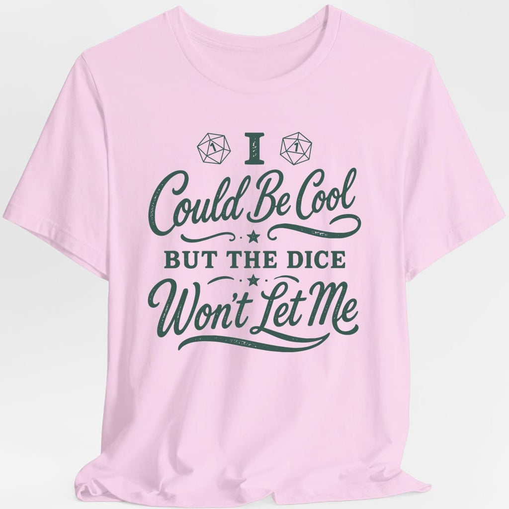 I Could Be Cool But The Dice Won't Let Me Script T-Shirt