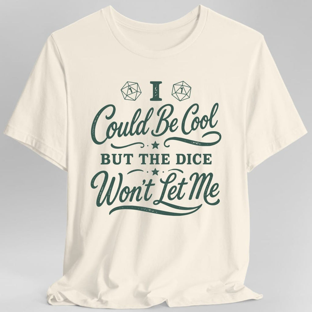 I Could Be Cool But The Dice Won't Let Me Script T-Shirt