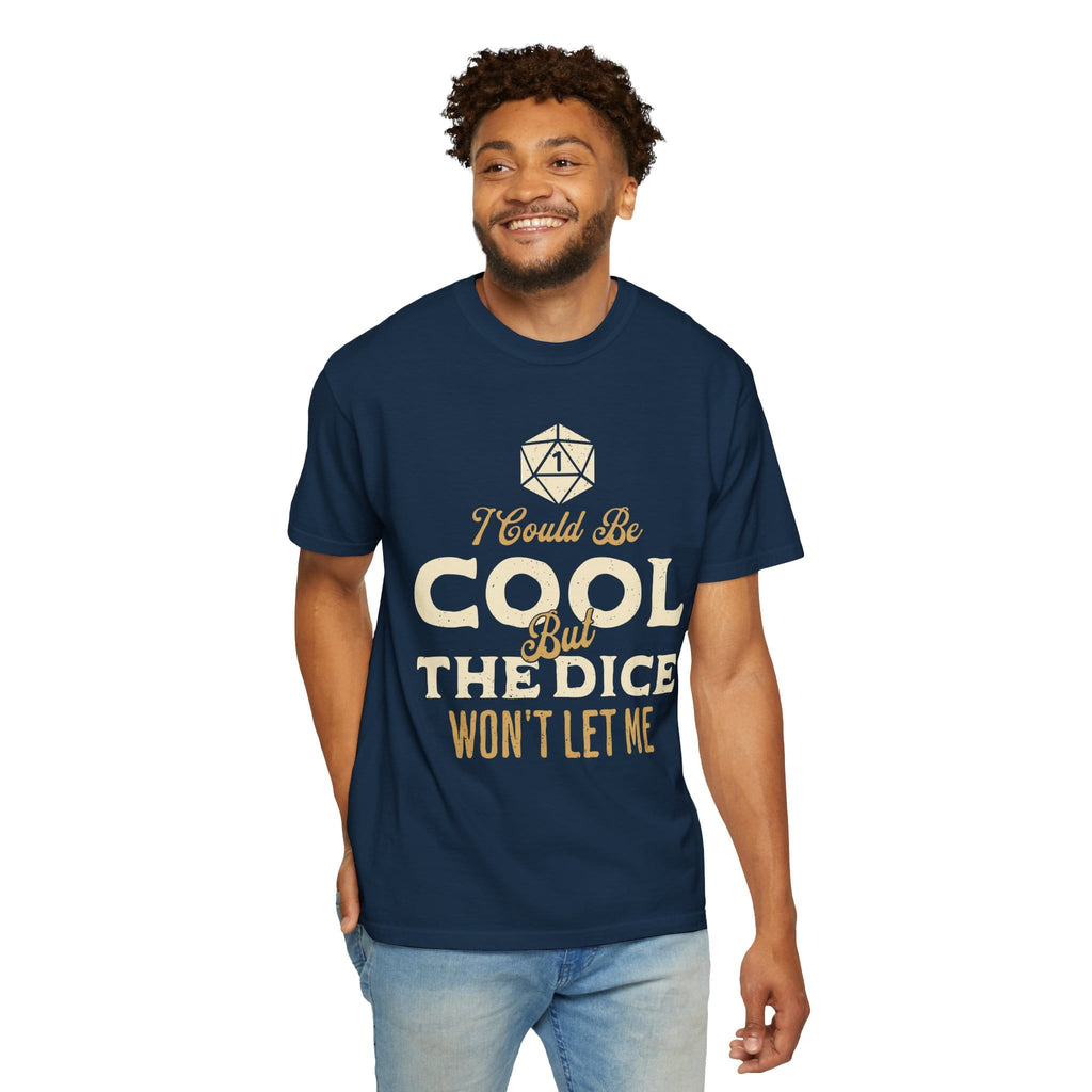 I Could Be Cool But The Dice Won't Let Me Shirt - Comfort Colors