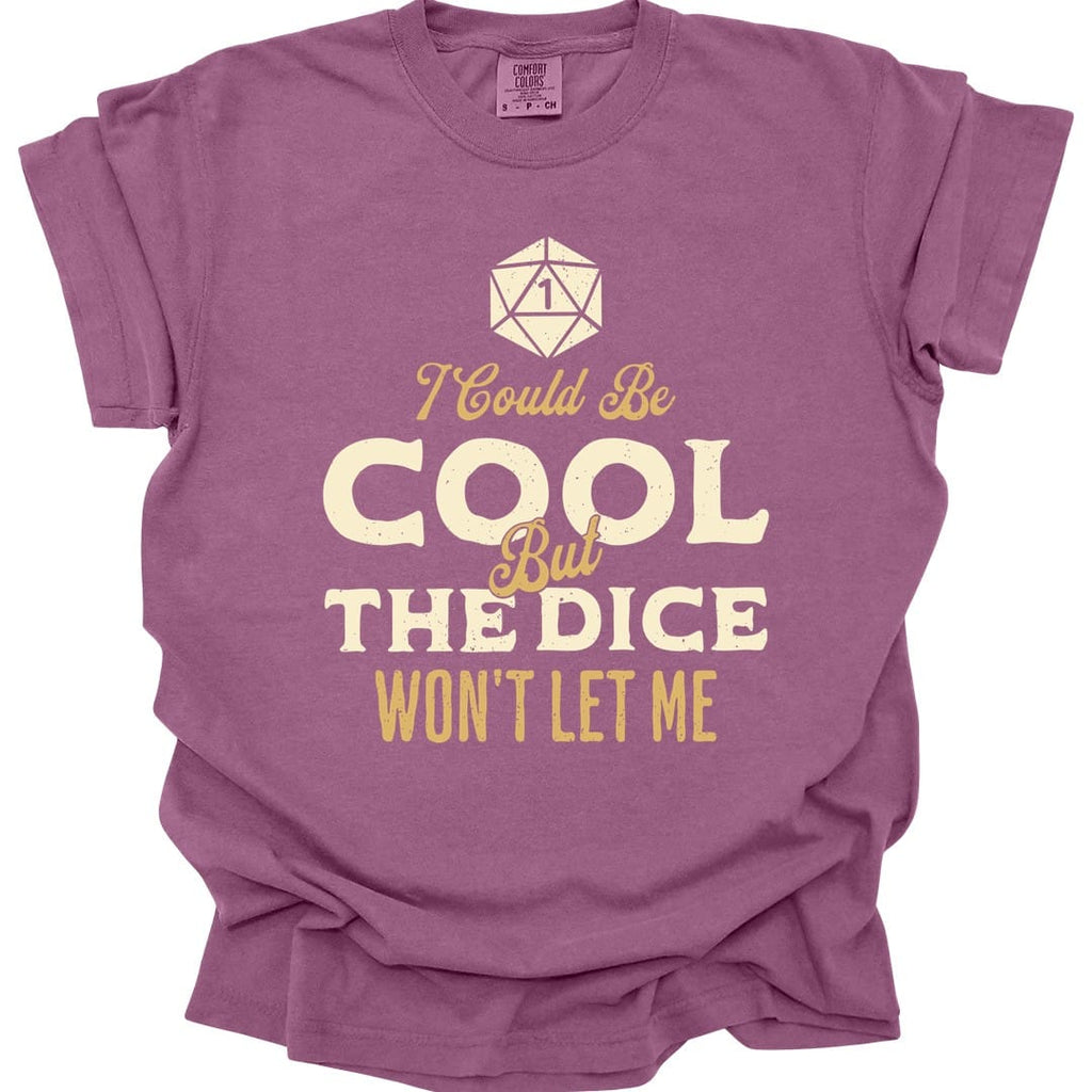 I Could Be Cool But The Dice Won't Let Me Shirt - Comfort Colors