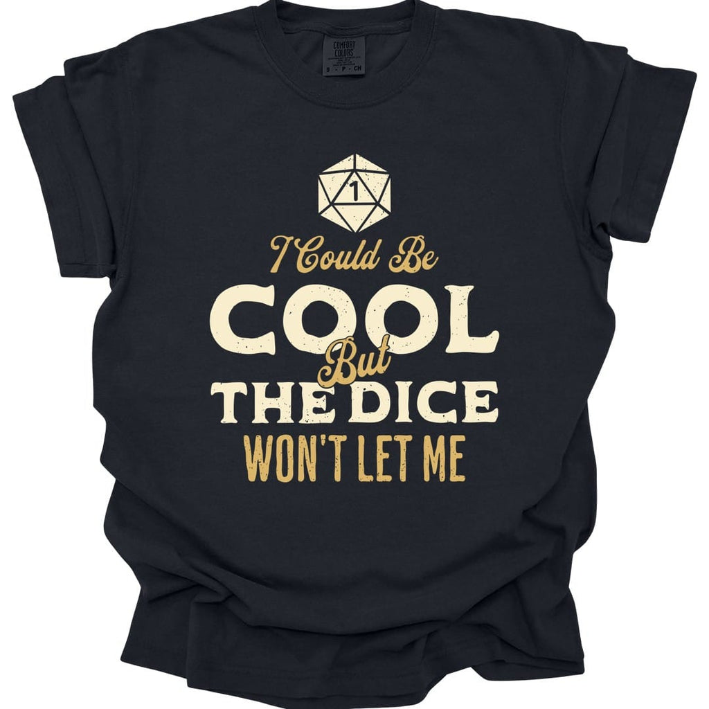 I Could Be Cool But The Dice Won't Let Me Shirt - Comfort Colors