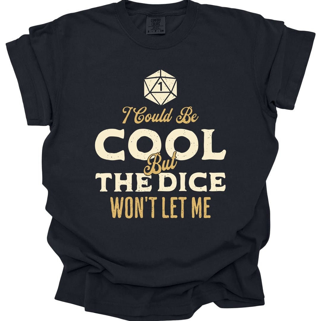 I Could Be Cool But The Dice Won't Let Me Shirt - Comfort Colors