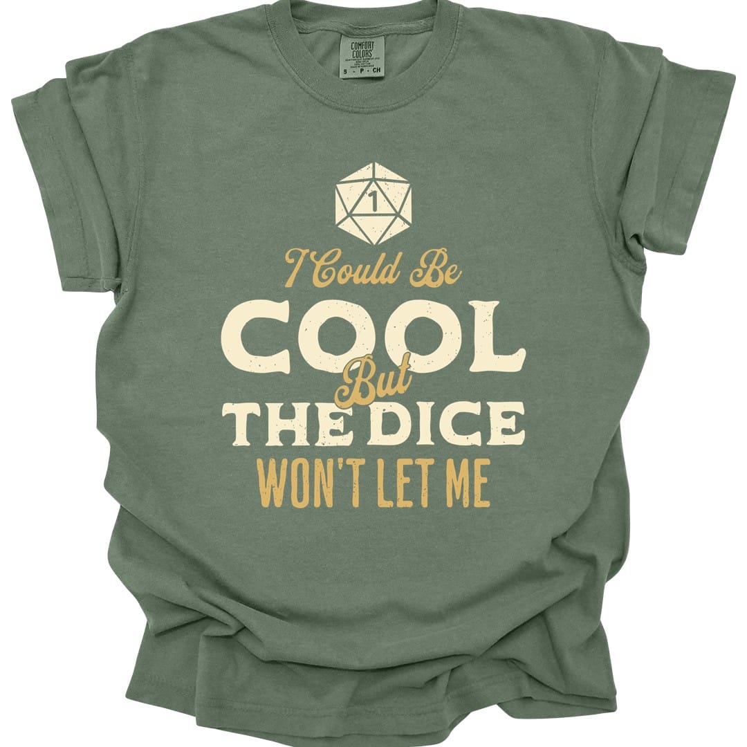 I Could Be Cool But The Dice Won't Let Me Shirt - Comfort Colors