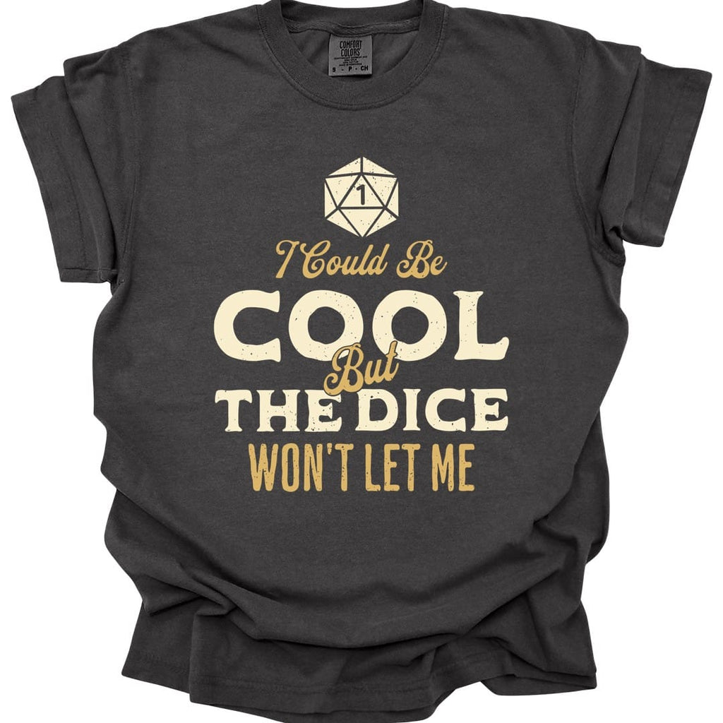 I Could Be Cool But The Dice Won't Let Me Shirt - Comfort Colors