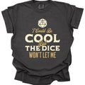 I Could Be Cool But The Dice Won't Let Me Shirt - Comfort Colors