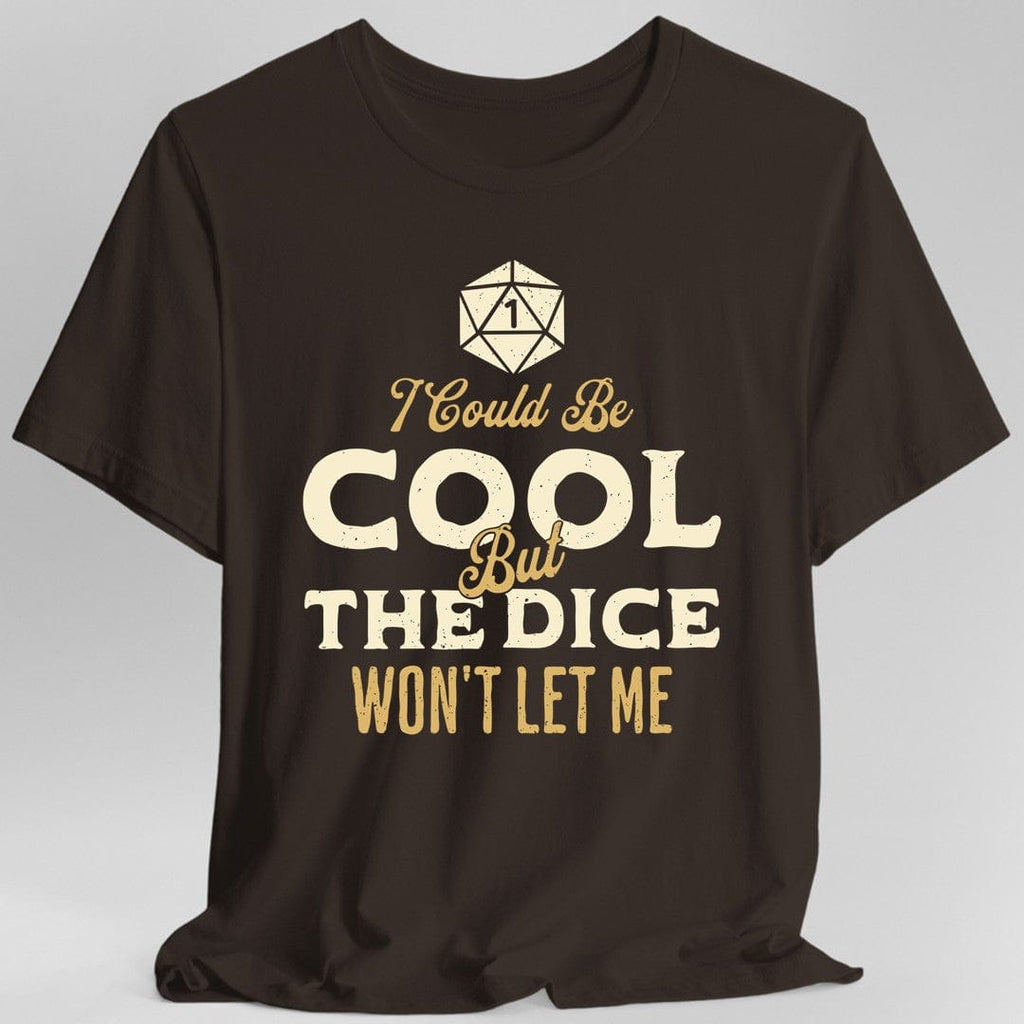 I Could Be Cool But The Dice Won't Let Me T-Shirt