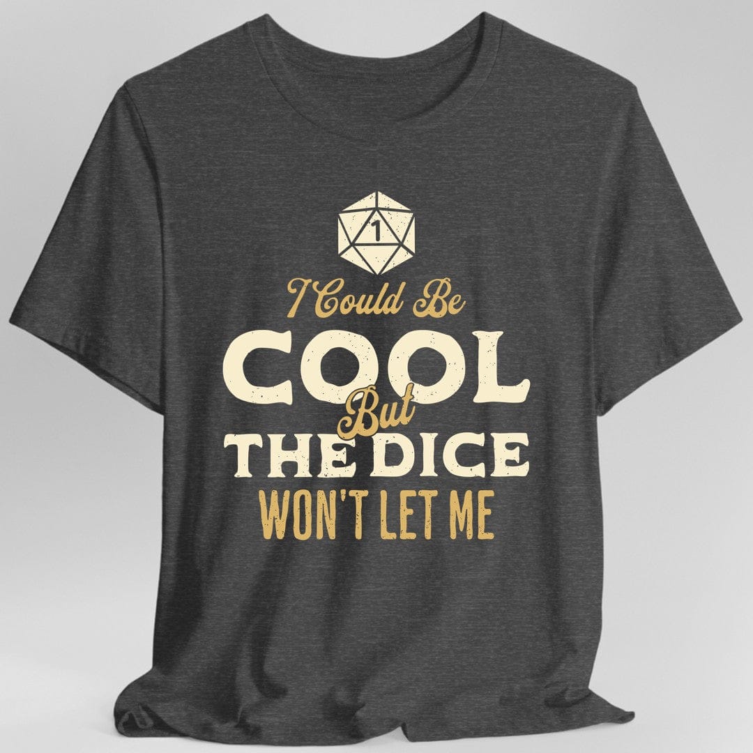 I Could Be Cool But The Dice Won't Let Me T-Shirt
